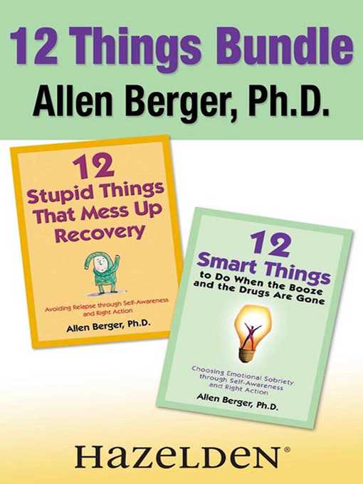 Title details for 12 Stupid Things That Mess Up Recovery & 12 Smart Things to Do When the Booze an by Allen Berger - Available